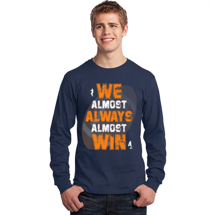 We Almost Always Almost Win Funny American Football Players Long Sleeve Shirt