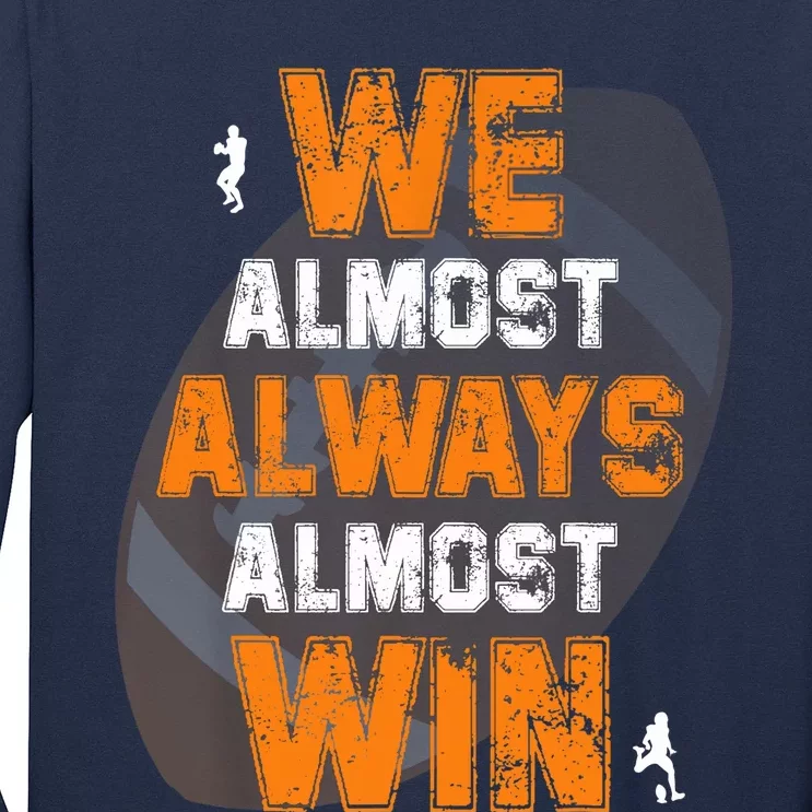 We Almost Always Almost Win Funny American Football Players Long Sleeve Shirt