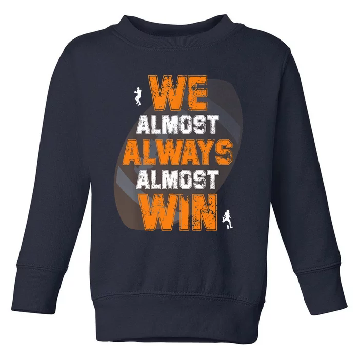 We Almost Always Almost Win Funny American Football Players Toddler Sweatshirt