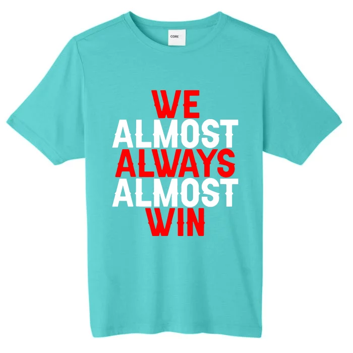 We Almost Always Almost Win ChromaSoft Performance T-Shirt