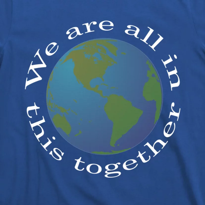 We Are All In This Together World Peace Novelty Meaningful Gift T-Shirt