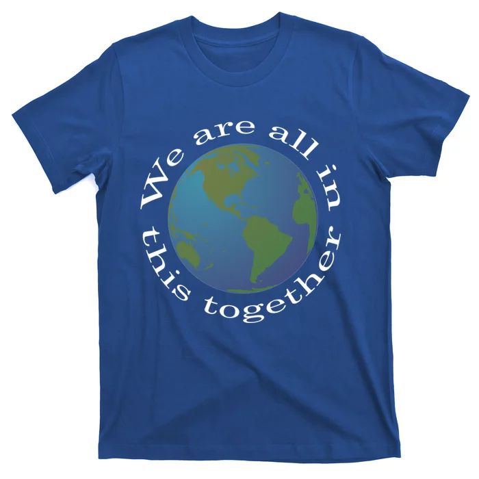 We Are All In This Together World Peace Novelty Meaningful Gift T-Shirt