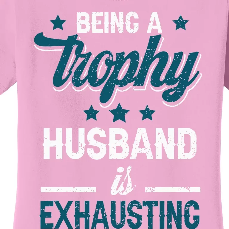 Wedding Anniversary Being A Trophyhusband Is Exhausting Women's T-Shirt