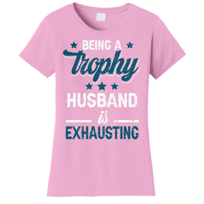 Wedding Anniversary Being A Trophyhusband Is Exhausting Women's T-Shirt