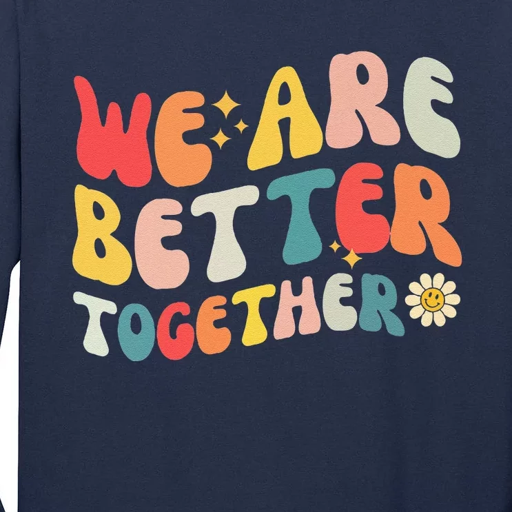 We Are Better Together Back To School Retro Groovy Teacher Tall Long Sleeve T-Shirt