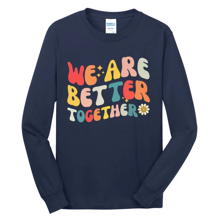 We Are Better Together Back To School Retro Groovy Teacher Tall Long Sleeve T-Shirt