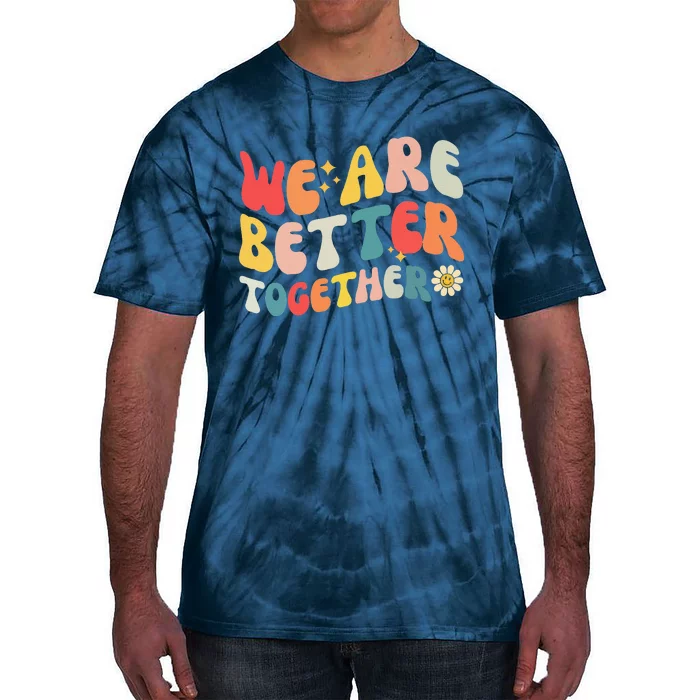 We Are Better Together Back To School Retro Groovy Teacher Tie-Dye T-Shirt