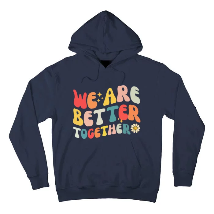 We Are Better Together Back To School Retro Groovy Teacher Tall Hoodie