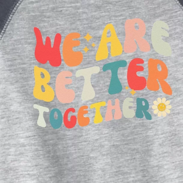 We Are Better Together Back To School Retro Groovy Teacher Toddler Fine Jersey T-Shirt