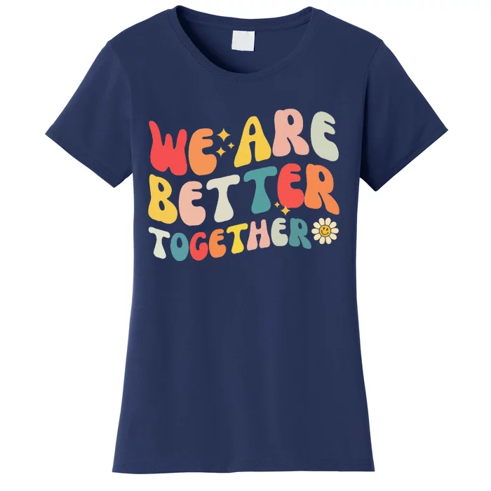 We Are Better Together Back To School Retro Groovy Teacher Women's T-Shirt