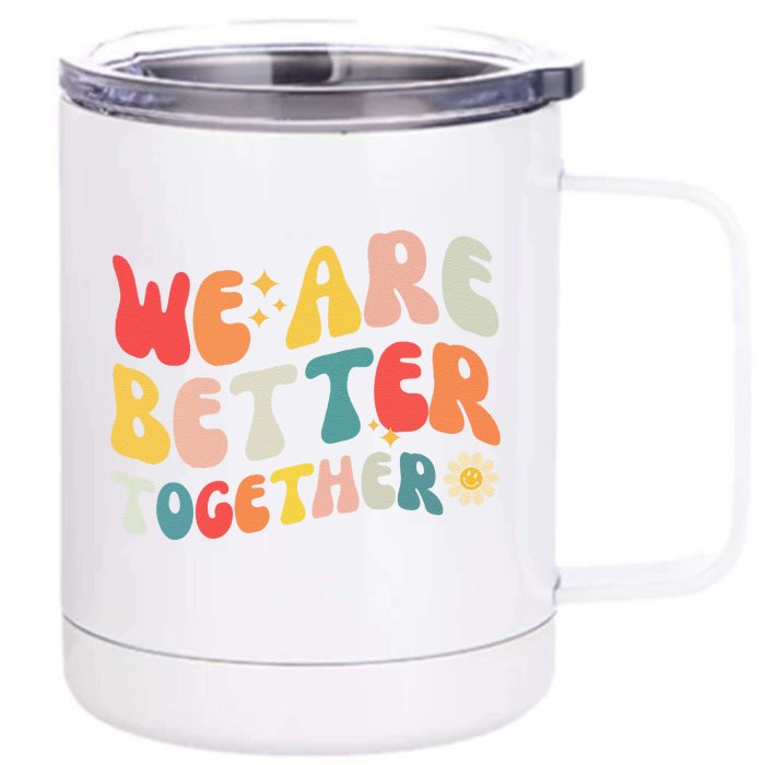 We Are Better Together Back To School Retro Groovy Teacher Front & Back 12oz Stainless Steel Tumbler Cup