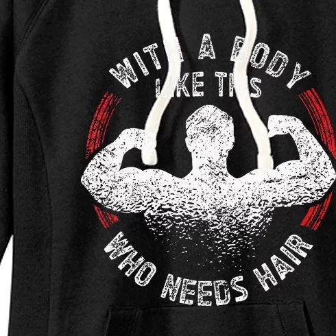 With A Body Like This Who Needs Hair Bald Dad Funny Women's Fleece Hoodie