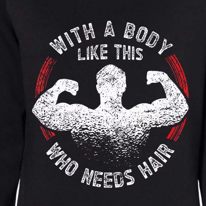 With A Body Like This Who Needs Hair Bald Dad Funny Womens California Wash Sweatshirt