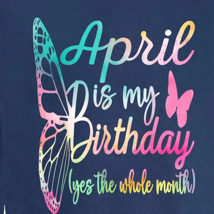 Women April Birthday For Women April Is My Birthday For Girl Garment-Dyed Sweatshirt