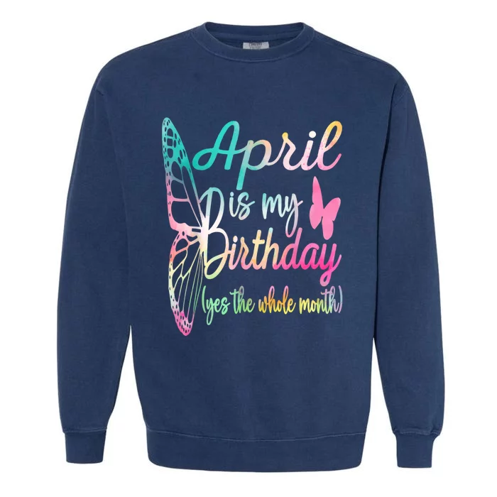 Women April Birthday For Women April Is My Birthday For Girl Garment-Dyed Sweatshirt