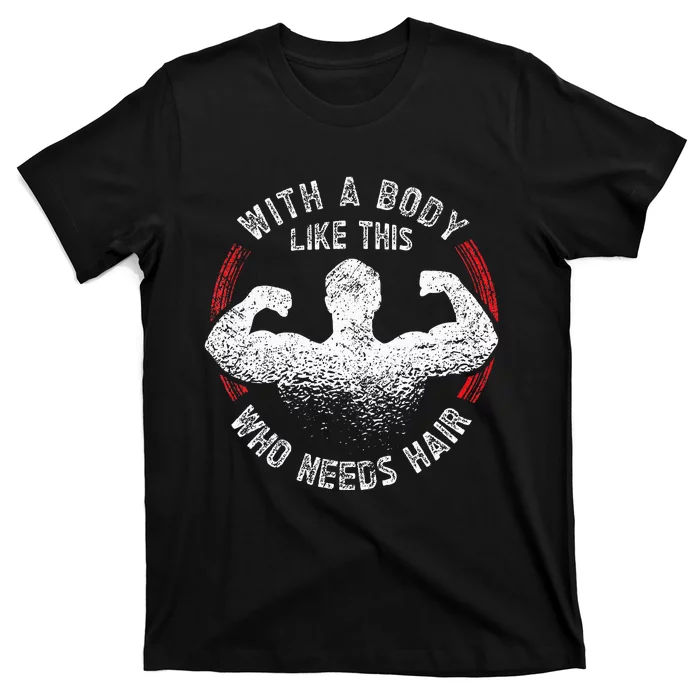 With A Body Like This Who Needs Hair Bald Dad T-Shirt