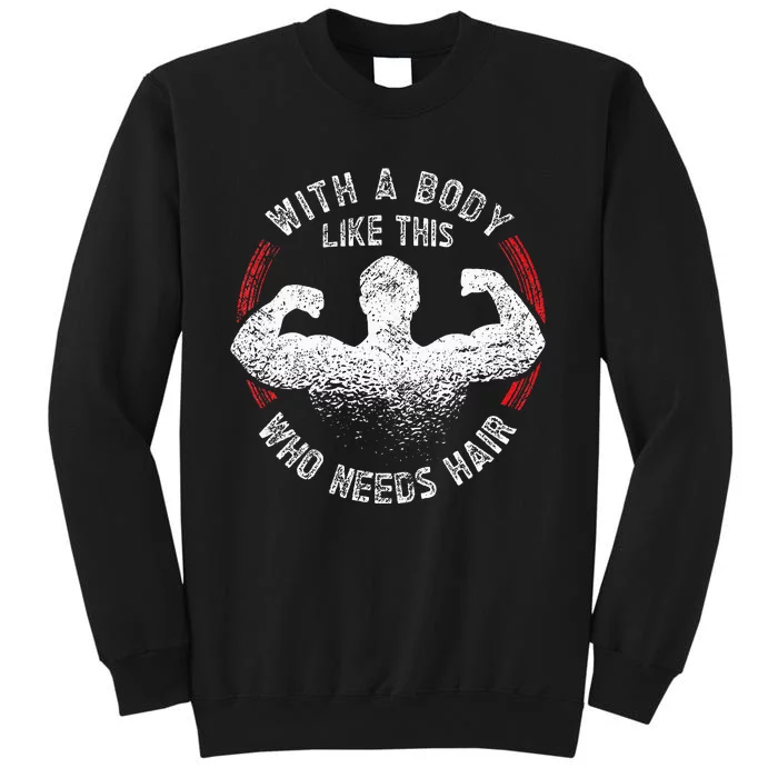 With A Body Like This Who Needs Hair Bald Dad Tall Sweatshirt