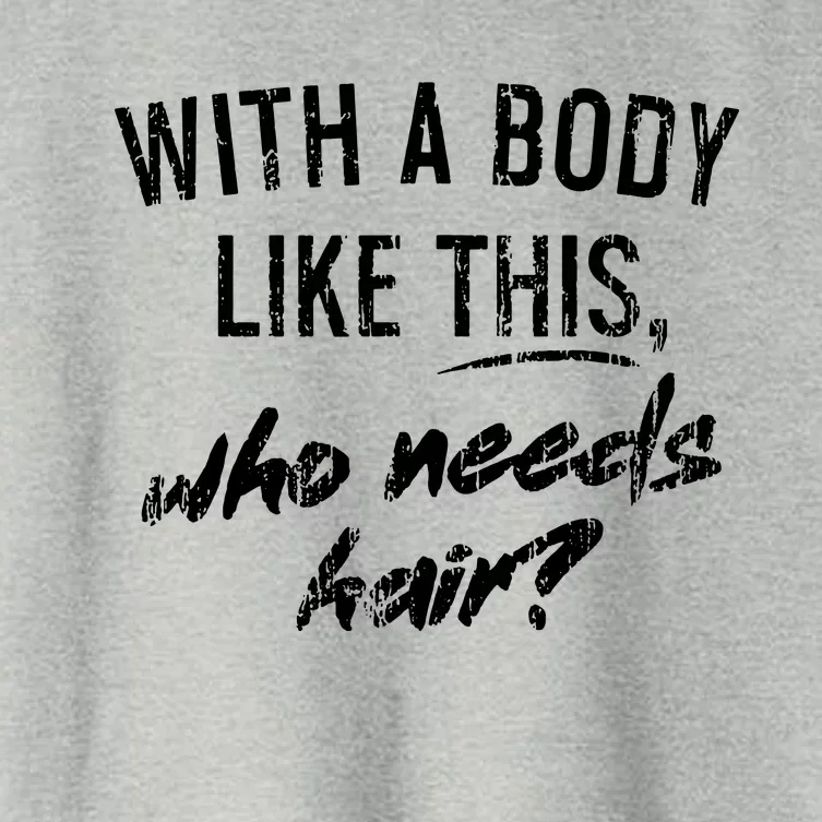 With A Body Like This Who Needs Hair Women's Crop Top Tee