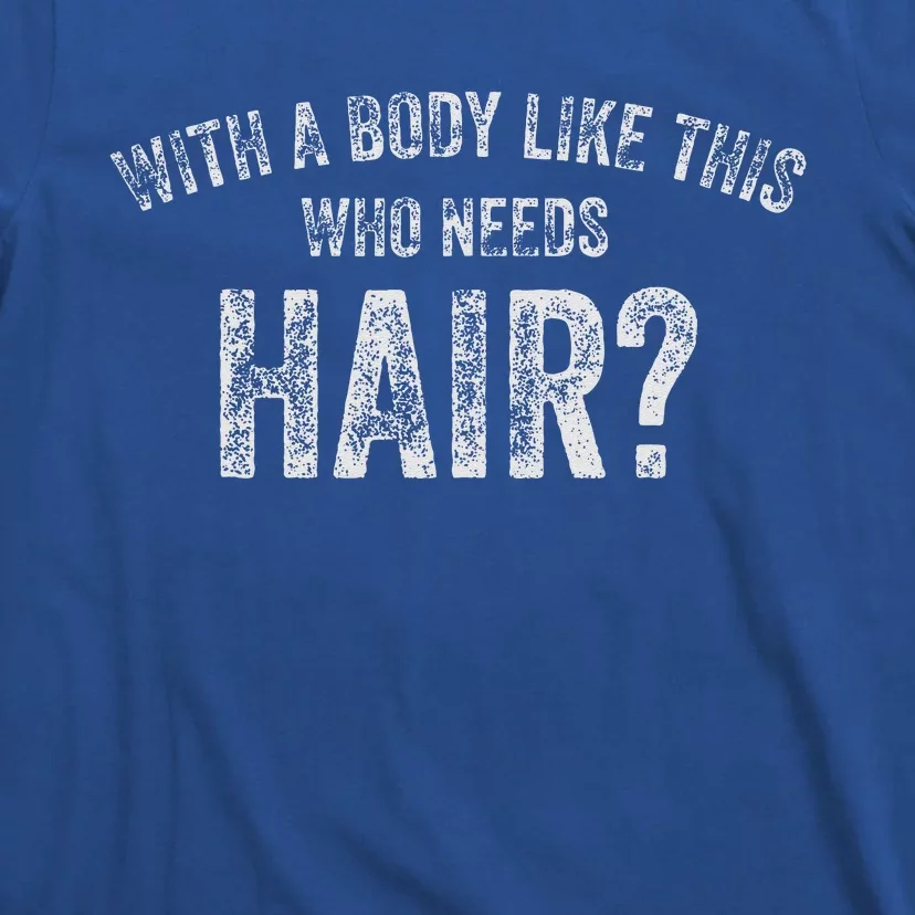 With A Body Like This Who Needs Hair Funny Dad Bod T-Shirt