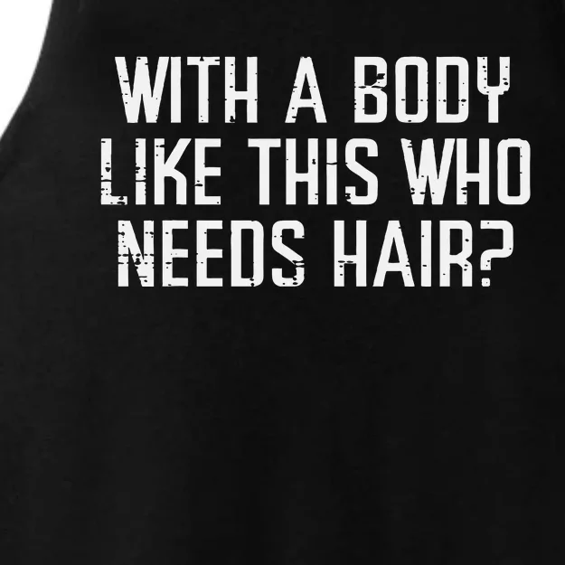 With A Body Like This Who Needs Hair Ladies Tri-Blend Wicking Tank