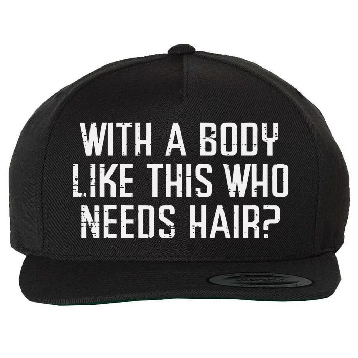 With A Body Like This Who Needs Hair Wool Snapback Cap