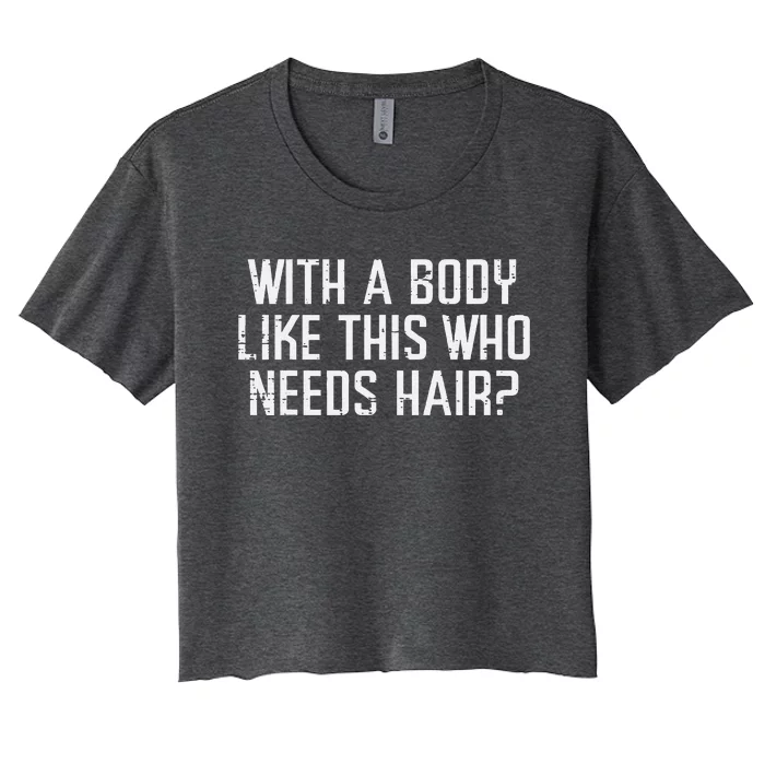 With A Body Like This Who Needs Hair Women's Crop Top Tee