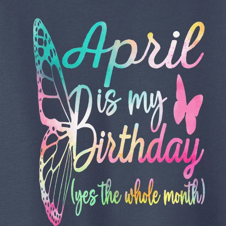 Women April Birthday April Is My Birthday Toddler T-Shirt