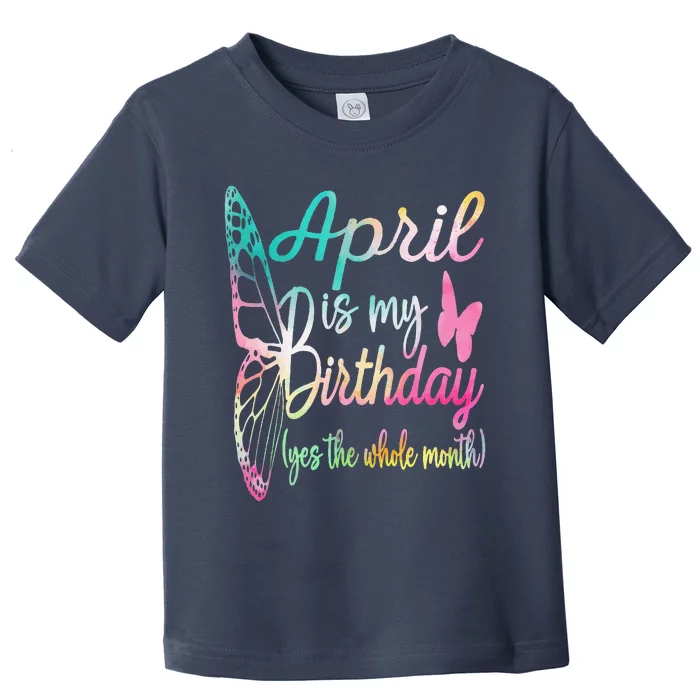 Women April Birthday April Is My Birthday Toddler T-Shirt