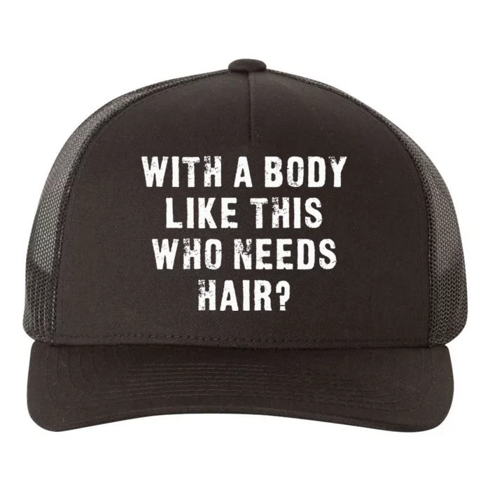 With A Body Like This Who Needs Hair Yupoong Adult 5-Panel Trucker Hat