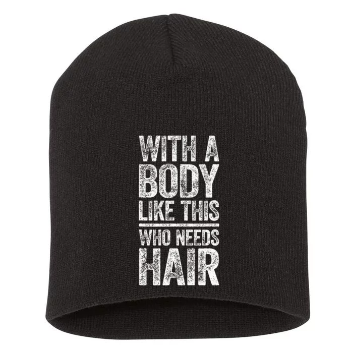 With A Body Like This Who Needs Hair Bald Man Short Acrylic Beanie