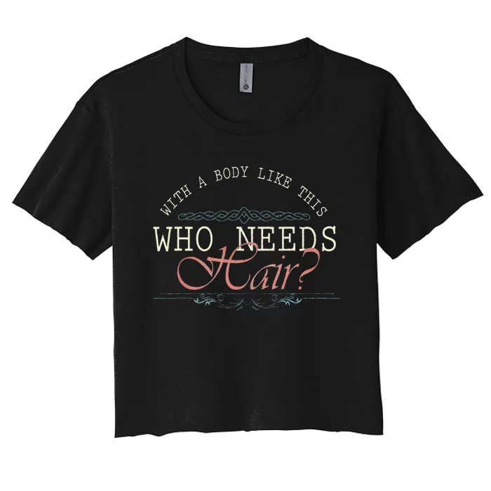 With A Body Like This Who Needs Hair Balding Funny Dad Women's Crop Top Tee