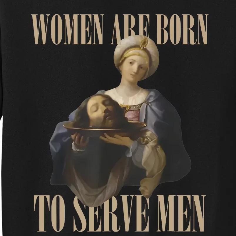 Women Are Born To Serve Man Funny Boss Girl Motivational Sweatshirt