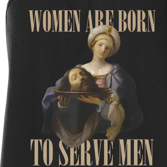 Women Are Born To Serve Man Funny Boss Girl Motivational Women's Racerback Tank