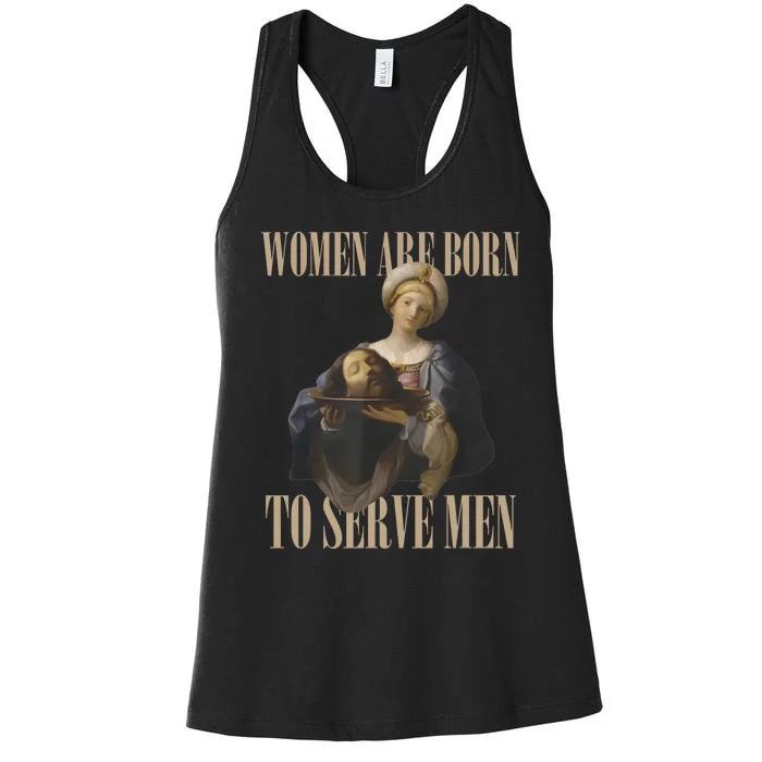 Women Are Born To Serve Man Funny Boss Girl Motivational Women's Racerback Tank