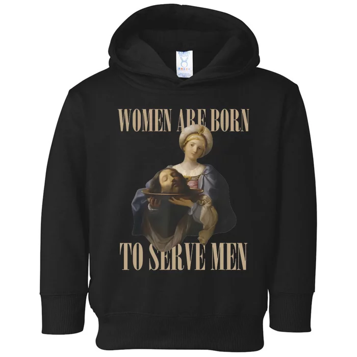 Women Are Born To Serve Man Funny Boss Girl Motivational Toddler Hoodie