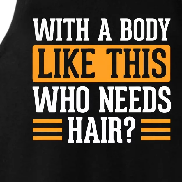 With A Body Like This Who Needs Hair Ladies Tri-Blend Wicking Tank