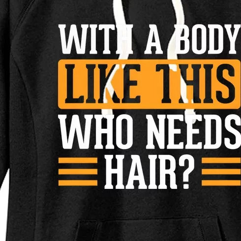 With A Body Like This Who Needs Hair Women's Fleece Hoodie