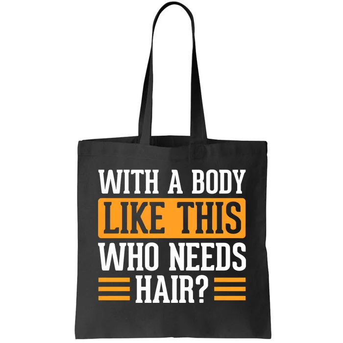 With A Body Like This Who Needs Hair Tote Bag