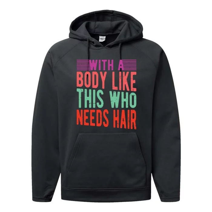 With A Body Like This Who Needs Hair? Performance Fleece Hoodie