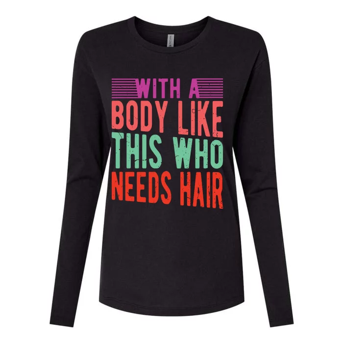 With A Body Like This Who Needs Hair? Womens Cotton Relaxed Long Sleeve T-Shirt