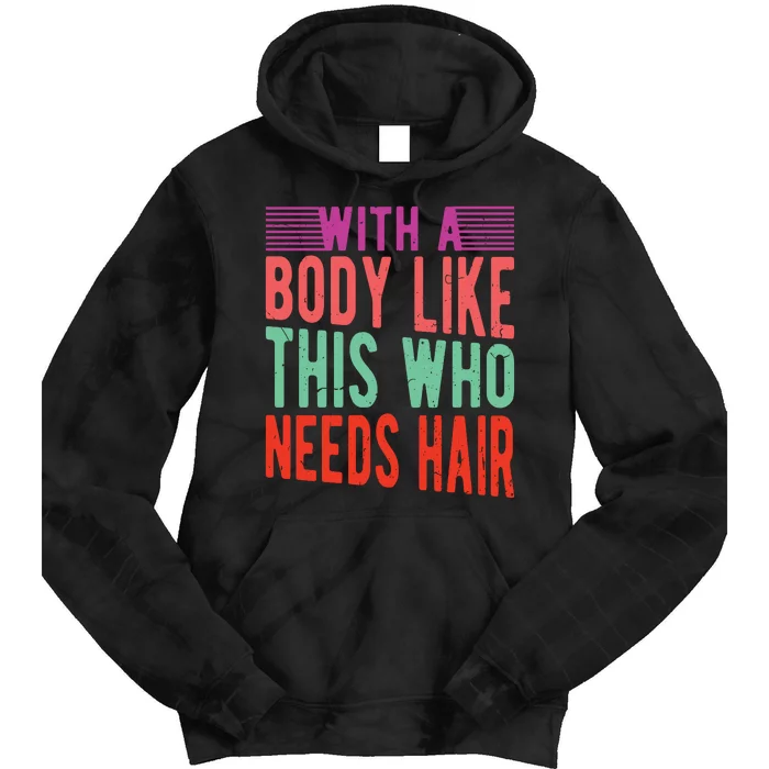 With A Body Like This Who Needs Hair? Tie Dye Hoodie