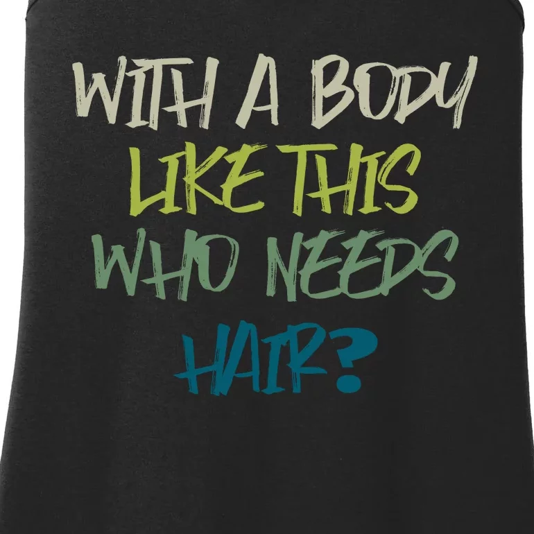 With A Body Like This Who Needs Hair? Ladies Essential Tank