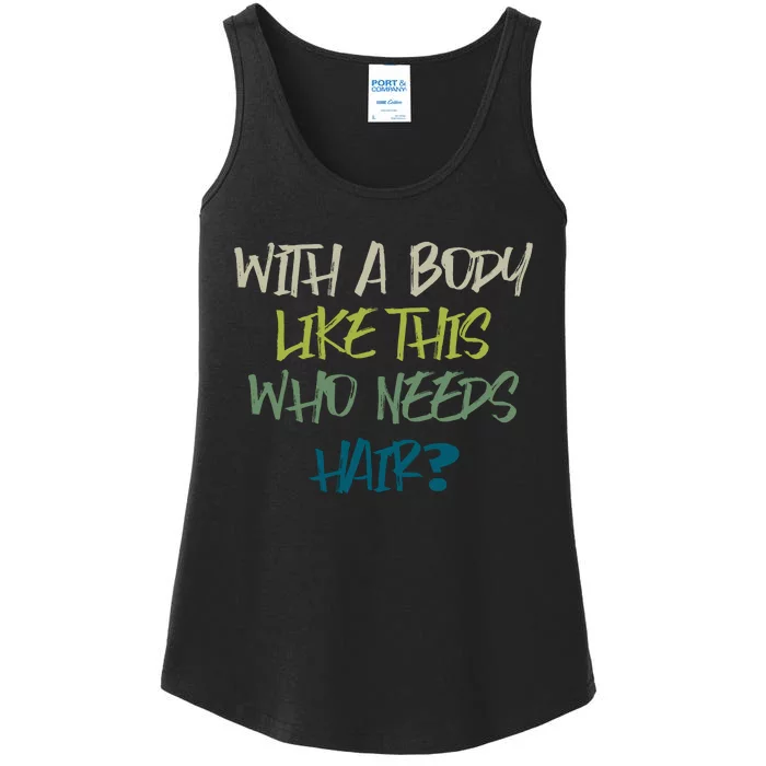 With A Body Like This Who Needs Hair? Ladies Essential Tank