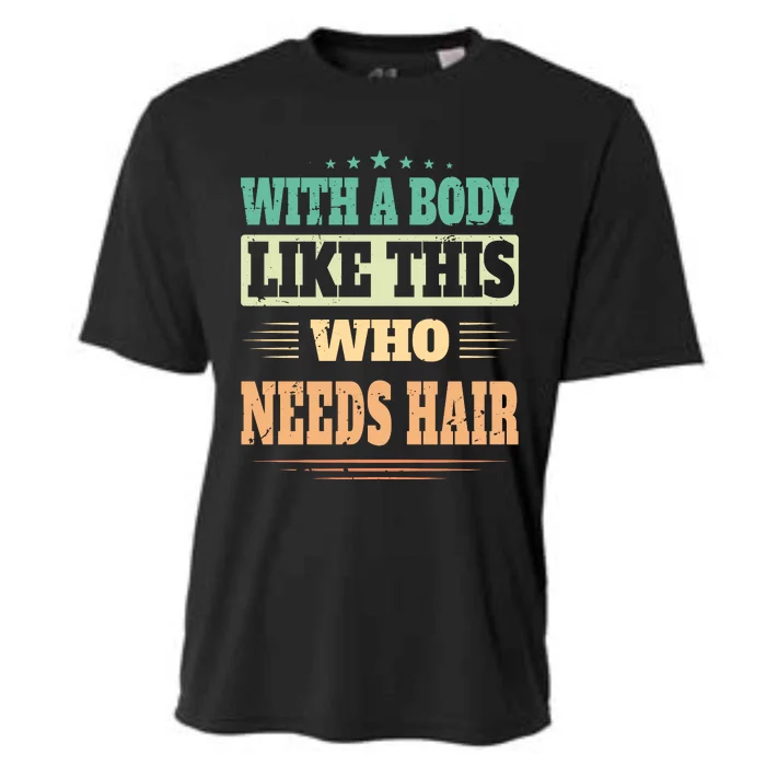 With A Body Like This Who Needs Hair Cooling Performance Crew T-Shirt