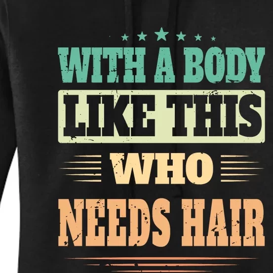 With A Body Like This Who Needs Hair Women's Pullover Hoodie