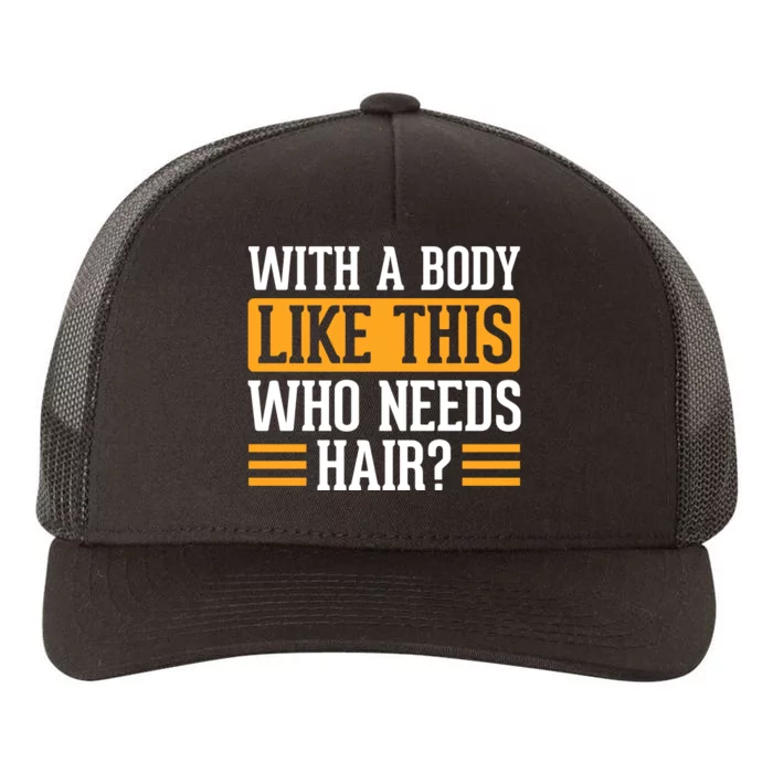 With A Body Like This Who Needs Hair? Yupoong Adult 5-Panel Trucker Hat