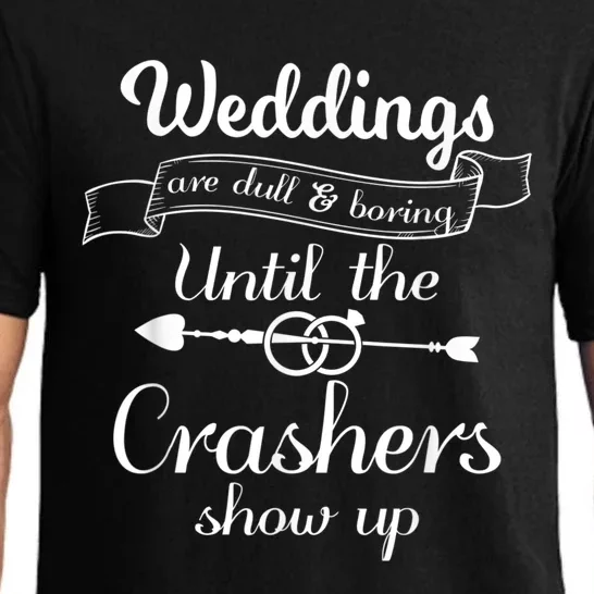 Weddings Are Boring Until The Crashers Show Up Pajama Set