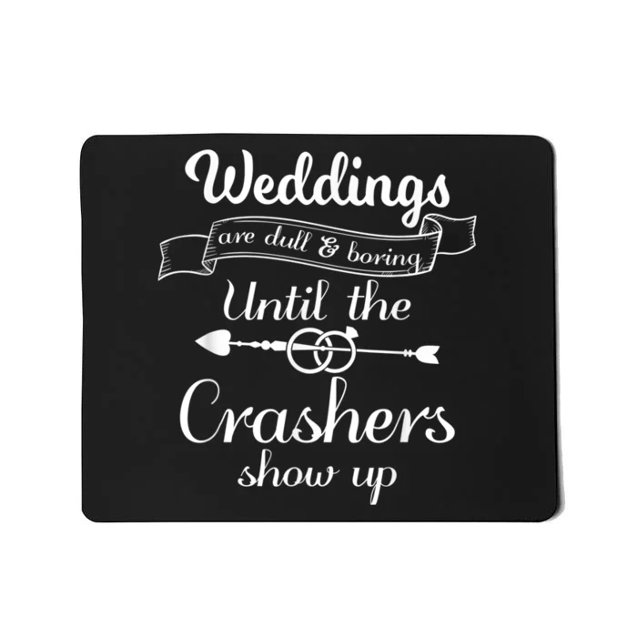 Weddings Are Boring Until The Crashers Show Up Mousepad