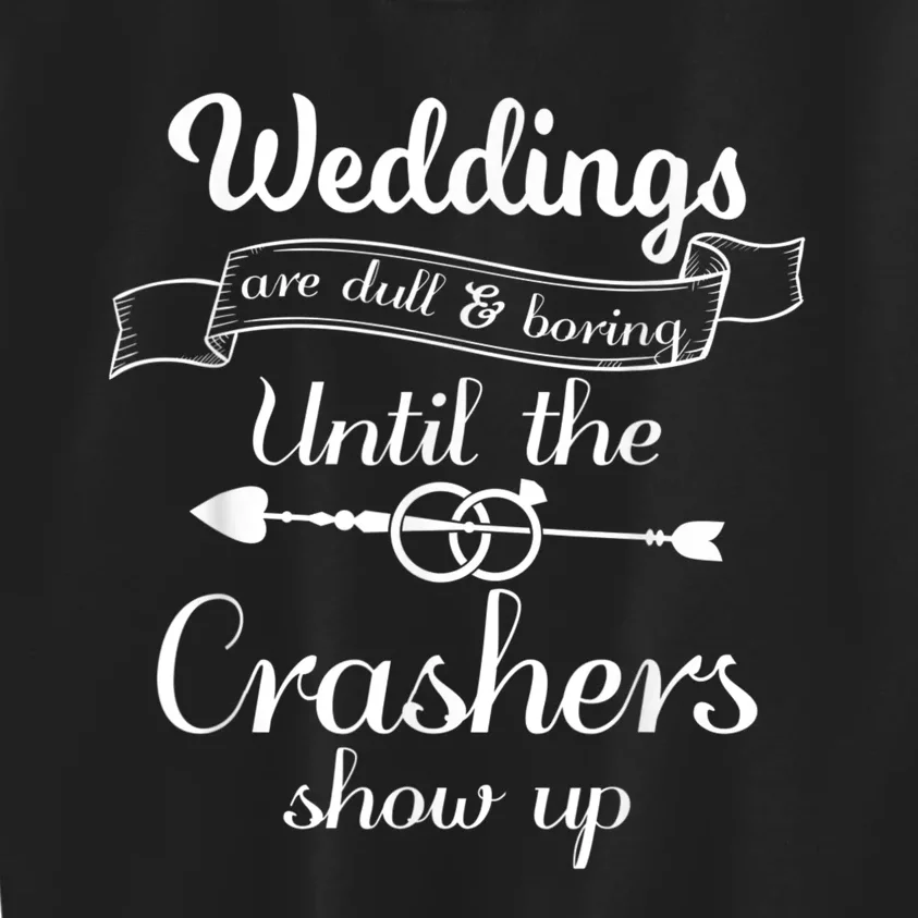 Weddings Are Boring Until The Crashers Show Up Kids Sweatshirt