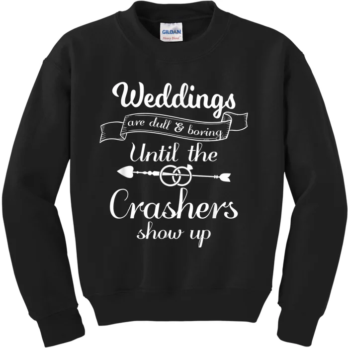 Weddings Are Boring Until The Crashers Show Up Kids Sweatshirt